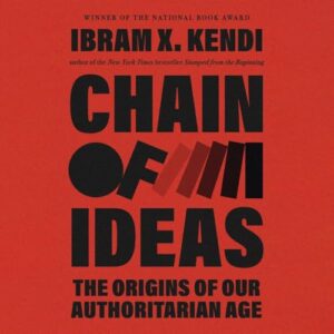 Chain of Ideas: The Origins of Our Authoritarian Age - Kendi, Ibram X (CDs)