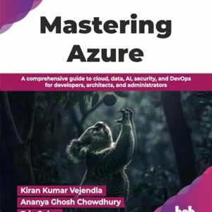 Mastering Azure: A comprehensive guide to cloud, data, AI, security, and DevOps for developers, architects, and administrators (English Edition) - Kumar Vejendla, Kiran (CDs)