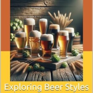 Exploring Beer Styles: Ales, Lagers, Stouts, and More (Home Crafted: The Ultimate Guide to Home Brewing Beer and Wine Book 4) (English Edition) - Williams, Barrett (Cervejas)
