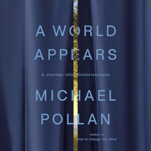 A World Appears: A Journey Into Consciousness - Pollan, Michael (CDs)