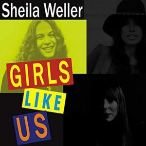 Girls Like Us: Carole King, Joni Mitchell, Carly Simon---And the Journey of a Generation - Weller, Sheila (CDs)