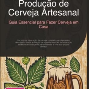 Produção de Cerveja Artesanal: Guia Essencial para Fazer Cerveja em Casa (Fabricação de cerveja) (Portuguese Edition) - Salbei, Eka A.I. (Cervejas)