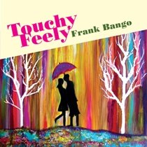Touchy Feely - Frank Bango (CDs)