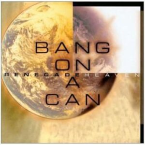 Renegade Heaven - Bang on a Can All-Stars (CDs)