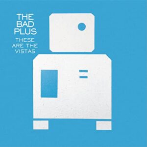 These Are The Vistas [Audio CD] The Bad Plus (CDs)