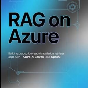 RAG on Azure: Building Production-Ready Knowledge Retrieval Apps with Azure AI Search and OpenAI - Holt, Nathan (CDs)