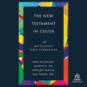 The New Testament in Color: A Multiethnic Bible Commentary - Janette H. Ok; Amy Peeler; Osvaldo Padilla (CDs)
