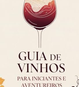 Guia do Vinho para iniciantes e aventureiros - Aquino, Bruno (Vinhos)