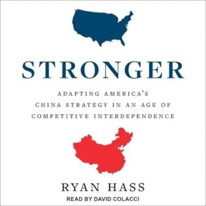 Stronger Lib/E: Adapting America's China Strategy in an Age of Competitive Interdependence - Hass, Ryan (CDs)