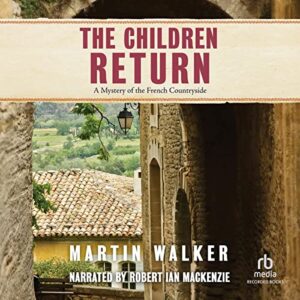 The Children Return (The Bruno, Chief of Police Series) - Martin Walker (CDs)