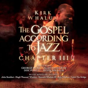 The Gospel According to Jazz - Chapter III - Kirk Whalum (CDs)
