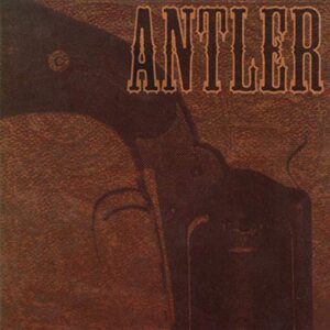 Nothing That a Bullet Couldn't Cure - Antler (CDs)