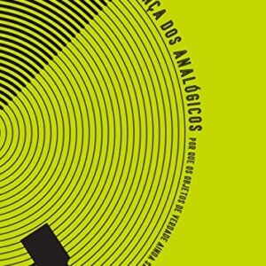 A vingança dos analógicos: Por que os objetos de verdade ainda são importantes - Sax, David (Discos de Vinil)