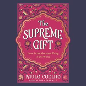 The Supreme Gift: Love Is the Greatest Thing in the World - Coelho, Paulo (CDs)