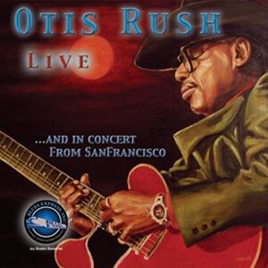 Otis Rush Live and In Concert From San Francisco (CDs)