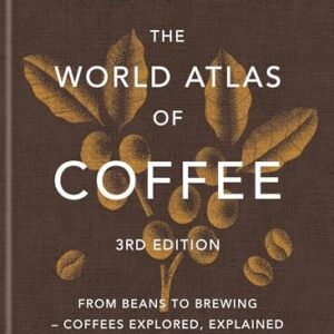 The World Atlas of Coffee 3rd edition: From beans to brewing – coffees explored, explained and enjoyed (English Edition) - Hoffmann, James (Café)