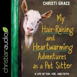 My Hair-Raising and Heart-Warming Adventures as a Pet Sitter Lib/E: A Life of Fun, Fur, and Faith - McNamara, Nan (CDs)