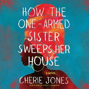 How the One-Armed Sister Sweeps Her House Lib/E - Jones, Cherie (CDs)