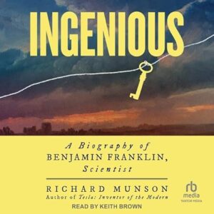 Ingenious: A Biography of Benjamin Franklin, Scientist - Munson, Richard (CDs)