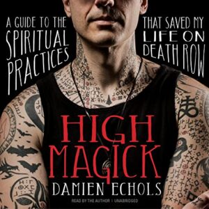 High Magick: A Guide to the Spiritual Practices That Saved My Life on Death Row - Echols, Damien (CDs)