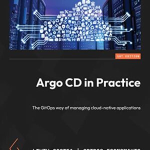 Argo CD in Practice: The GitOps way of managing cloud-native applications (English Edition) - Costea, Liviu (CDs)