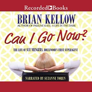 Can I Go Now?: The Life of Sue Mengers, Hollywood's First Superagent - Brian Kellow (CDs)