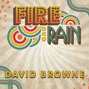 Fire and Rain: The Beatles, Simon and Garfunkel, James Taylor, CSNY and the Lost - Story of 1970 - Browne, David (CDs)