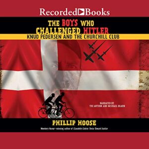 The Boys Who Challenged Hitler: Knud Pedersen and the Churchill Club - Phillip Hoose (CDs)