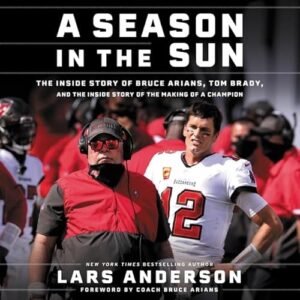 A Season in the Sun Lib/E: The Inside Story of Bruce Arians, Tom Brady, and the Making of a Champion - Anderson, Lars (CDs)