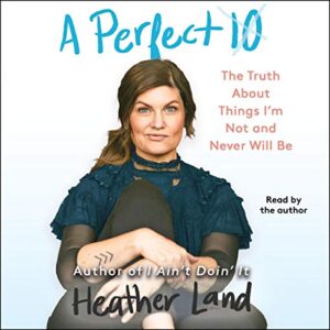 A Perfect 10: The Truth about Things I'm Not and Never Will Be - Land, Heather (CDs)