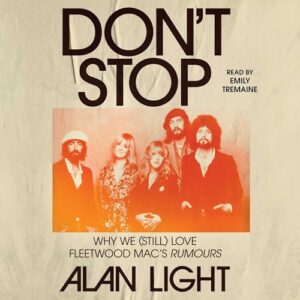 Don't Stop: Why We (Still) Love Fleetwood Mac's Rumours - Light, Alan (CDs)