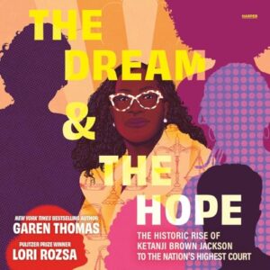 The Dream & the Hope: The Historic Rise of Ketanji Brown Jackson to the Nation's Highest Court - Thomas, Garen (CDs)
