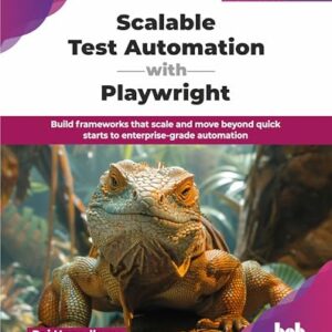 Scalable Test Automation with Playwright: Build frameworks that scale and move beyond quick starts to enterprise-grade automation (English Edition) - Uppadhyay, Raj (CDs)