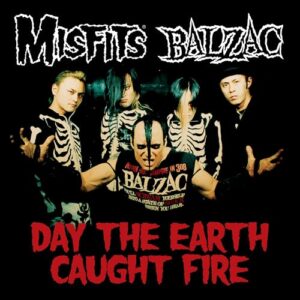 Day the Earth Caught Fire (Split) - MISFITS & BALZAC (CDs)