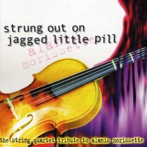 Strung Out On Jagged Little Pill: The String Quartet Tribute To Alanis Morissette - Strung Out on Jagged Little Pill (CDs)