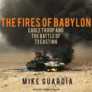 The Fires of Babylon: Eagle Troop and the Battle of 73 Easting - Guardia, Mike (CDs)