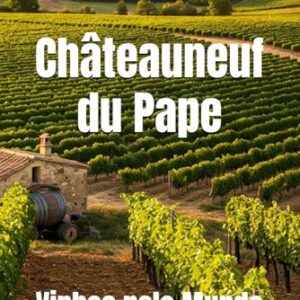 Châteauneuf-du-Pape: Vinhos pelo Mundo - Musumeci, Bernardo (Vinhos)