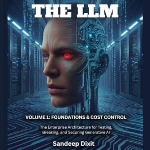 Taming the LLM: The Enterprise Architecture for Testing, Breaking, and Securing Generative AI - Dixit, Sandeep (CDs)