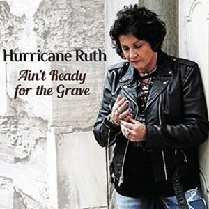 Ain't Ready For The Grave - Hurricane Ruth (CDs)