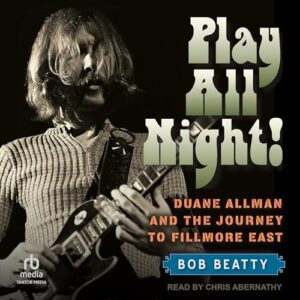 Play All Night!: Duane Allman and the Journey to Fillmore East - Beatty, Bob (CDs)