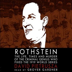 Rothstein: The Life, Times, and Murder of the Criminal Genius Who Fixed the 1919 World Series - Pietrusza, David (CDs)
