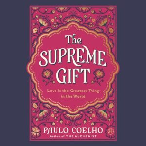 The Supreme Gift: Love Is the Greatest Thing in the World - Coelho, Paulo (CDs)