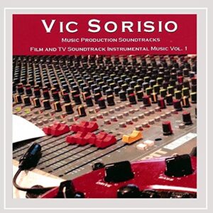 Film And TV Soundtrack Instrumental Music, Vol. 1 - Vic Sorisio Music Production Soundtracks (CDs)