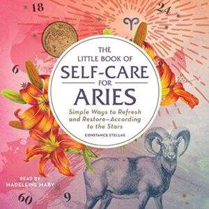The Little Book of Self-Care for Aries: Simple Ways to Refresh and Restore--According to the Stars - Stellas, Constance (CDs)