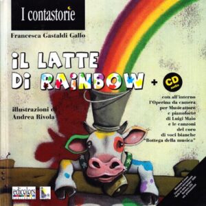 Il latte di Rainbow. Operazione benefica a favore di Ageranv (Associazione genitori ragazzi non vedenti). Con CD Audio - Gallo, Francesca (CDs)