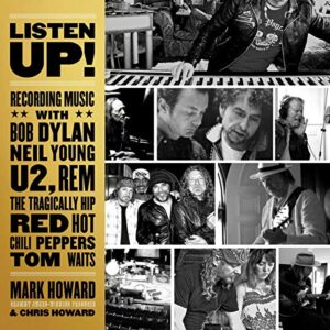 Listen Up!: Recording Music with Bob Dylan, Neil Young, U2, R.E.M., the Tragically Hip, Red Hot Chili Peppers, Tom Waits - Howard, Mark (CDs)