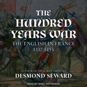 The Hundred Years War: The English in France 1337-1453 - Seward, Desmond (CDs)