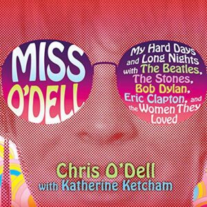 Miss O'Dell: My Hard Days and Long Nights with the Beatles, the Stones, Bob Dylan, Eric Clapton, and the Women They Loved - O'Dell, Chris (CDs)