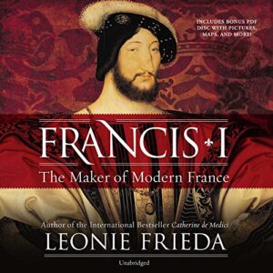 Francis I: The Maker of Modern France - Frieda, Leonie (CDs)
