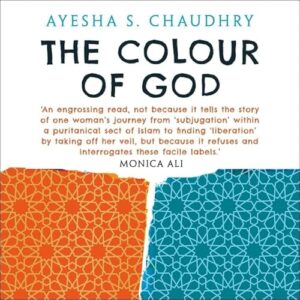 The Colour of God Lib/E: Library Edition - Chaudhry, Ayesha S (CDs)